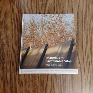Materials for Sustainable Sites: A Complete Guide to the Evaluation, Selecti...